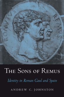 The Sons of Remus : Identity in Roman Gaul and Spain