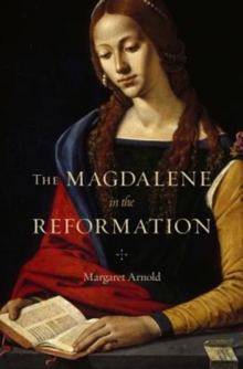 The Magdalene in the Reformation, Hardback Book The Magdalene in the Reformation, Hardback Book
