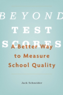 Beyond Test Scores : A Better Way to Measure School Quality