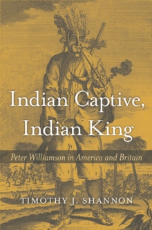 Indian Captive, Indian King : Peter Williamson in America and Britain