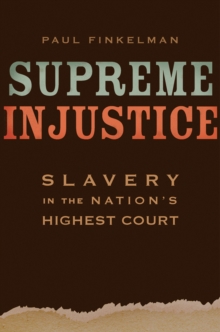 Supreme Injustice : Slavery in the Nation's Highest Court