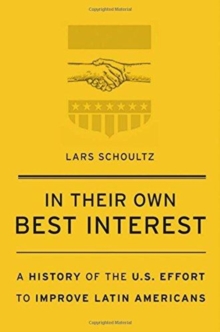 In Their Own Best Interest : A History of the U.S. Effort to Improve Latin Americans, Hardback Book In Their Own Best Interest : A History of the U.S. Effort to Improve Latin Americans, Hardback Book