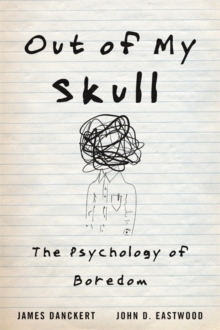 Out of My Skull : The Psychology of Boredom