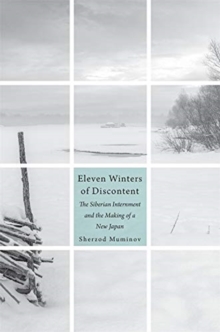 Eleven Winters of Discontent : The Siberian Internment and the Making of a New Japan