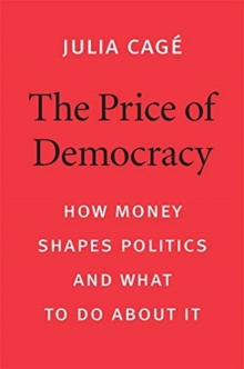The Price of Democracy : How Money Shapes Politics and What to Do about It, Hardback Book The Price of Democracy : How Money Shapes Politics and What to Do about It, Hardback Book