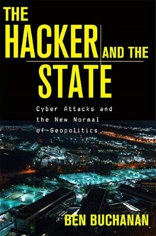 The Hacker and the State : Cyber Attacks and the New Normal of Geopolitics