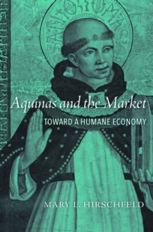 Aquinas and the Market : Toward a Humane Economy