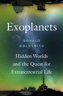 Exoplanets : Hidden Worlds and the Quest for Extraterrestrial Life