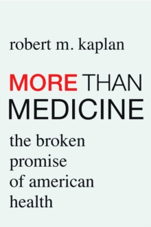 More than Medicine : The Broken Promise of American Health