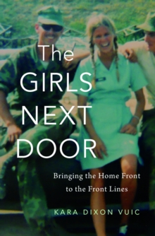 The Girls Next Door : Bringing the Home Front to the Front Lines