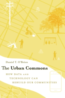 The Urban Commons : How Data and Technology Can Rebuild Our Communities