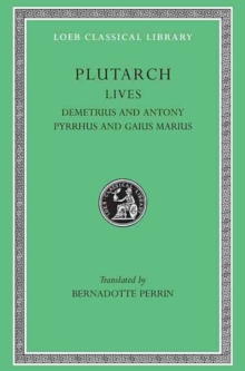 Lives, Volume IX : Demetrius and Antony. Pyrrhus and Gaius Marius