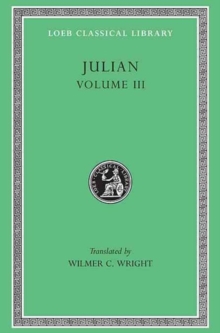 Julian, Volume III : Letters. Epigrams. Against the Galilaeans. Fragments