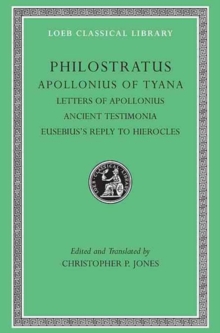 Apollonius of Tyana, Volume III : Letters of Apollonius. Ancient Testimonia. Eusebiuss Reply to Hierocles