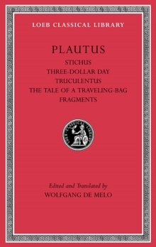 Stichus. Three-Dollar Day. Truculentus. The Tale of a Traveling-Bag. Fragments