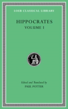 Harvard University Press Hippocrates, Volume I , Ancient Medicine. Airs, Waters, Places. Epidemics 1 And 3. The Oath. Precepts. Nutriment
