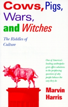 Cows, Pigs, Wars, and Witches : The Riddles of Culture