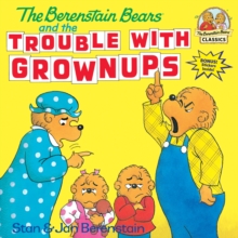 The Berenstain Bears And The Trouble With Grownups, Paperback / softback Book The Berenstain Bears And The Trouble With Grownups, Paperback / softback Book