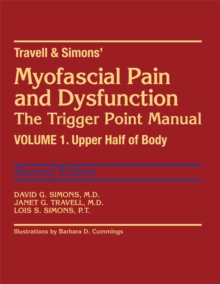 Travell and Simon's Myofascial Pain and Dysfunction : The Trigger Point Manual Upper Half of Body Volume 1, Hardback Book Travell and Simon's Myofascial Pain and Dysfunction : The Trigger Point Manual Upper Half of Body Volume 1, Hardback Book