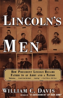 Lincoln's Men : How President Lincoln Became Father To an Army an