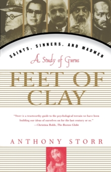 Feet of Clay : Saints, Sinners, and Madmen : a Study of Gurus, Paperback / softback Book Feet of Clay : Saints, Sinners, and Madmen : a Study of Gurus, Paperback / softback Book