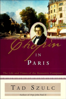 Chopin in Paris : The Life and Times of the Romantic Composer