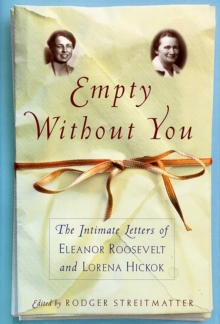 Empty Without You : The Intimate Letters Of Eleanor Roosevelt And Lorena Hickok