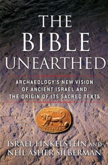 The Bible Unearthed : Archaeology's New Vision of Ancient Israel and the Origin of Its Sacred Texts, Paperback / softback Book The Bible Unearthed : Archaeology's New Vision of Ancient Israel and the Origin of Its Sacred Texts, Paperback / softback Book