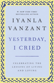 Yesterday, I Cried : Celebrating the Lessons of Living and Loving