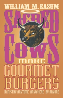 Sacred Cows Make Gourmet Burgers : Ministry Anytime, Anywhere, by Anyone