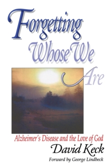 Forgetting Whose we Are : Alzheimer's Disease and the Love of God