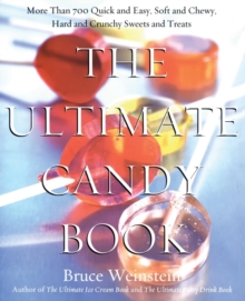 The Ultimate Candy Book : More Than 700 Quick and Easy, Soft and Chewy, Hard and Crunchy Sweets and Treats