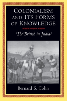 Colonialism and Its Forms of Knowledge : The British in India, Paperback Book Colonialism and Its Forms of Knowledge : The British in India, Paperback Book