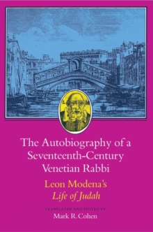 The Autobiography Of A Seventeenth-Century Venetian Rabbi : Leon Modena's Life Of Judah