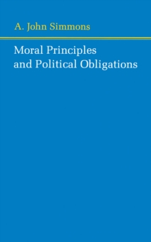 Moral Principles and Political Obligations, Paperback / softback Book Moral Principles and Political Obligations, Paperback / softback Book
