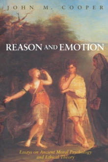Reason and Emotion : Essays on Ancient Moral Psychology and Ethical Theory, Paperback / softback Book Reason and Emotion : Essays on Ancient Moral Psychology and Ethical Theory, Paperback / softback Book