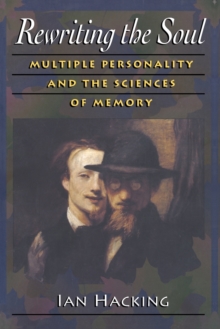 Rewriting the Soul : Multiple Personality and the Sciences of Memory, Paperback / softback Book Rewriting the Soul : Multiple Personality and the Sciences of Memory, Paperback / softback Book