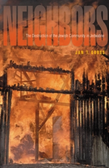 Neighbors : The Destruction of the Jewish Community in Jedwabne, Poland, Hardback Book Neighbors : The Destruction of the Jewish Community in Jedwabne, Poland, Hardback Book