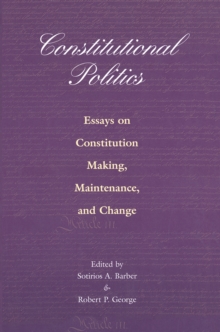 Constitutional Politics : Essays on Constitution Making, Maintenance, and Change, Paperback / softback Book Constitutional Politics : Essays on Constitution Making, Maintenance, and Change, Paperback / softback Book