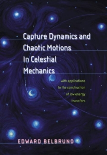 Capture Dynamics and Chaotic Motions in Celestial Mechanics : With Applications to the Construction of Low Energy Transfers, Hardback Book Capture Dynamics and Chaotic Motions in Celestial Mechanics : With Applications to the Construction of Low Energy Transfers, Hardback Book