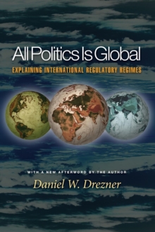 All Politics Is Global : Explaining International Regulatory Regimes, Paperback / softback Book All Politics Is Global : Explaining International Regulatory Regimes, Paperback / softback Book