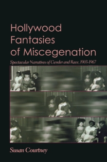 Hollywood Fantasies of Miscegenation : Spectacular Narratives of Gender and Race, Paperback / softback Book Hollywood Fantasies of Miscegenation : Spectacular Narratives of Gender and Race, Paperback / softback Book