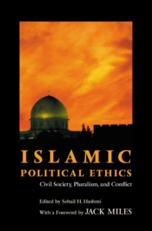 Islamic Political Ethics : Civil Society, Pluralism, and Conflict, Paperback / softback Book Islamic Political Ethics : Civil Society, Pluralism, and Conflict, Paperback / softback Book