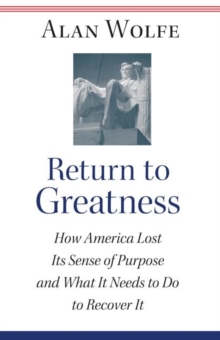 Return to Greatness : How America Lost Its Sense of Purpose and What It Needs to Do to Recover It, Hardback Book Return to Greatness : How America Lost Its Sense of Purpose and What It Needs to Do to Recover It, Hardback Book
