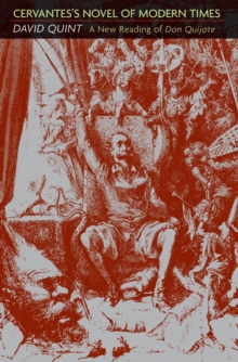 Cervantes's Novel of Modern Times : A New Reading of Don Quijote, Paperback / softback Book Cervantes's Novel of Modern Times : A New Reading of Don Quijote, Paperback / softback Book