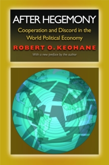 After Hegemony : Cooperation and Discord in the World Political Economy