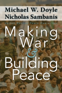 Making War and Building Peace : United Nations Peace Operations, Paperback / softback Book Making War and Building Peace : United Nations Peace Operations, Paperback / softback Book
