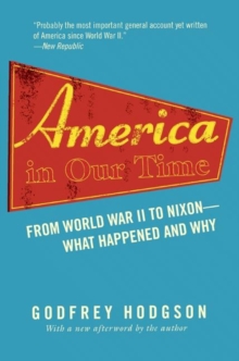 America in Our Time : From World War II to Nixon--What Happened and Why, Paperback / softback Book America in Our Time : From World War II to Nixon--What Happened and Why, Paperback / softback Book