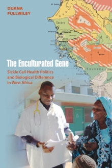 The Enculturated Gene : Sickle Cell Health Politics and Biological Difference in West Africa, Paperback / softback Book The Enculturated Gene : Sickle Cell Health Politics and Biological Difference in West Africa, Paperback / softback Book