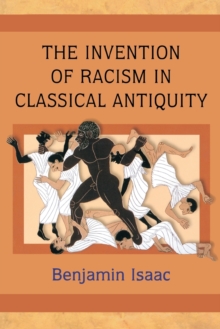 The Invention of Racism in Classical Antiquity, Paperback Book The Invention of Racism in Classical Antiquity, Paperback Book